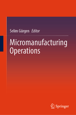 Micromanufacturing Operations - G�rgen, Selim (Editor)