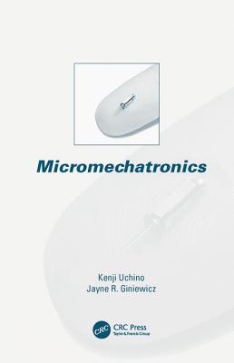 Micromechatronics - Uchino, Kenji, PH.D. (Editor), and Giniewicz, Jayne (Editor)
