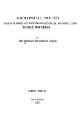 Micronesia, 1944-1974: A Bibliography of Anthropological & Related Source Materials