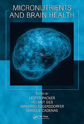 Micronutrients and Brain Health - Packer, Lester (Editor), and Sies, Helmut (Editor), and Eggersdorfer, Manfred (Editor)