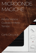 Microonde Magiche: Ricette Veloci e Gustose in Meno Tempo