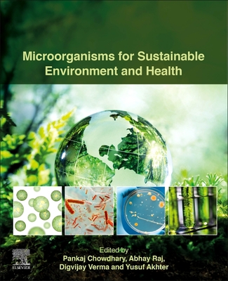 Microorganisms for Sustainable Environment and Health - Chowdhary, Pankaj (Editor), and Raj, Abhay (Editor), and Verma, Digvijay (Editor)