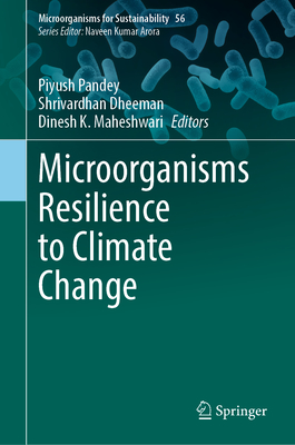 Microorganisms Resilience to Climate Change - Pandey, Piyush (Editor), and Dheeman, Shrivardhan (Editor), and Maheshwari, Dinesh K. (Editor)