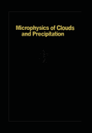 Microphysics of Clouds and Precipitation: Reprinted 1980