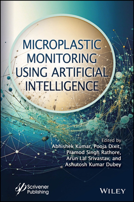 Microplastic Monitoring Using Artificial Intelligence - Pandey, Abhishek Kumar (Editor), and Dixit, Pooja (Editor), and Singh Rathore, Pramod (Editor)