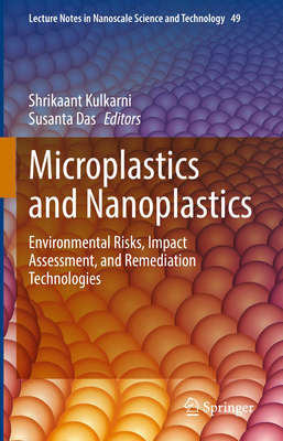 Microplastics and Nanoplastics: Environmental Risks, Impact Assessment, and Remediation Technologies - Kulkarni, Shrikaant (Editor), and Das, Susanta (Editor)