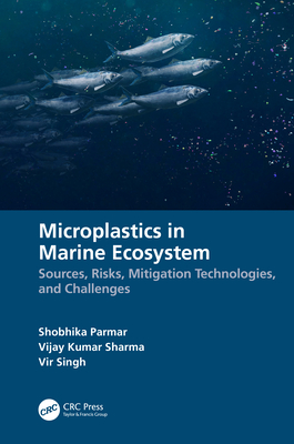 Microplastics in Marine Ecosystem: Sources, Risks, Mitigation Technologies, and Challenges - Parmar, Shobhika, and Sharma, Vijay Kumar, and Singh, Vir