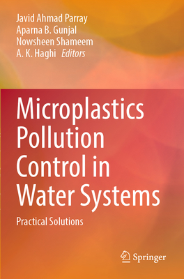 Microplastics Pollution Control in Water Systems: Practical Solutions - Parray, Javid Ahmad (Editor), and Gunjal, Aparna B. (Editor), and Shameem, Nowsheen (Editor)