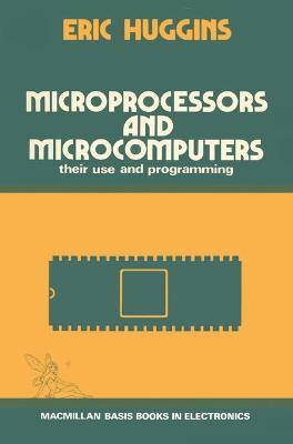Microprocessors and Microcomputers: Their Use and Programming - Huggins, Eric