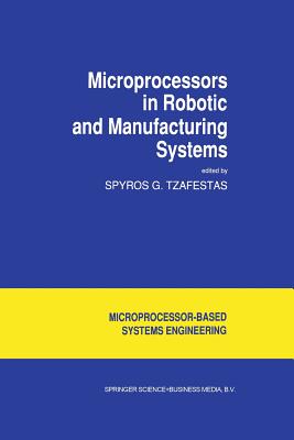 Microprocessors in Robotic and Manufacturing Systems - Tzafestas, S G (Editor)