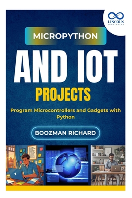 MicroPython and IoT Projects: Program Microcontrollers and Gadgets with Python - Richard, Boozman