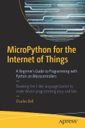 Micropython for the Internet of Things: A Beginner's Guide to Programming with Python on Microcontrollers