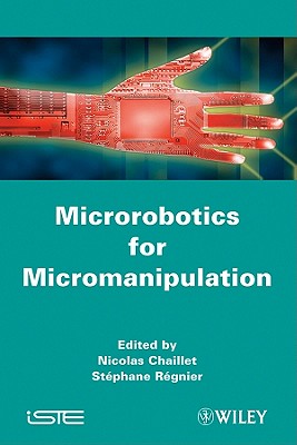 Microrobotics for Micromanipulation - Chaillet, Nicolas (Editor), and Regnier, Stephane (Editor)