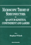 Microscopic Theory of Semiconductors: Quantum Kinetics, Confinement and Lasers