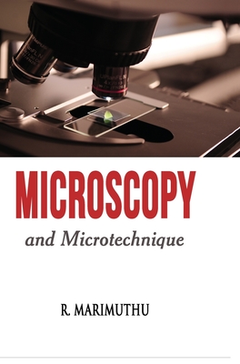 Microscopy and Microtechnique - Marimuthu, R.