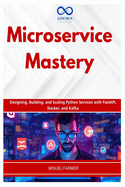 Microservice Mastery: Designing, Building, and Scaling Python Services with FastAPI, Docker, and Kafka