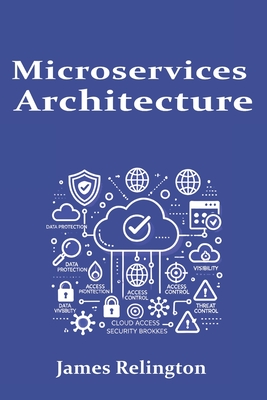 Microservices Architecture: Design, Deployment, and Management - Relington, James