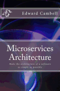 Microservices Architecture: Make the architecture of a software as simple as possible