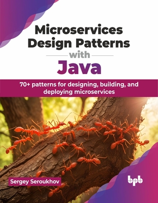 Microservices Design Patterns with Java: 70+ patterns for designing, building, and deploying microservices (English Edition) - Seroukhov, Sergey