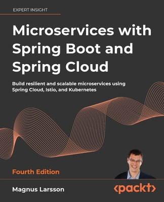 Microservices with Spring Boot and Spring Cloud: Build resilient and scalable microservices using Spring Cloud, Istio, and Kubernetes - Larsson, Magnus