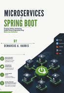 Microservices with Spring Boot: Designing, Building, and Deploying Scalable Enterprise Applications Using Modern Java Architecture