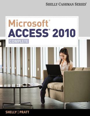 Microsoft Access 2010: Complete - Shelly, Gary B, and Cashman, Thomas J, Dr., and Pratt, Philip J
