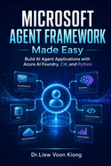 Microsoft Agent Framework Made Easy: Build AI Agent Applications with Azure AI Foundry, C#, Python, MCP, RAG, Tools, Memory, and Workflow Automation