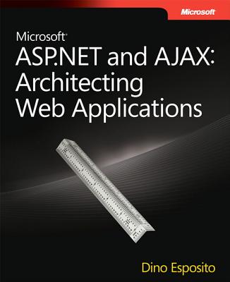 Microsoft ASP.NET and AJAX: Architecting Web Applications - Esposito, Dino
