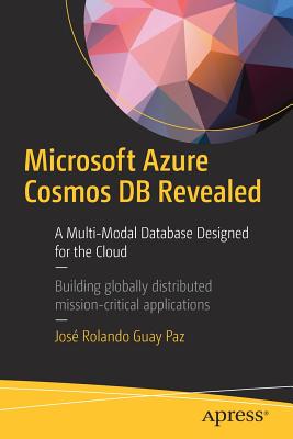 Microsoft Azure Cosmos DB Revealed: A Multi-Model Database Designed for the Cloud - Guay Paz, Jos� Rolando