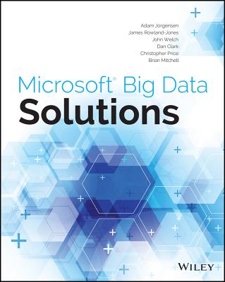 Microsoft Big Data Solutions - Jorgensen, Adam, and Rowland-Jones, James, and Welch, John