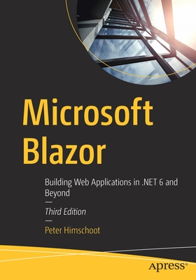 Microsoft Blazor: Building Web Applications in .NET 6 and Beyond - Himschoot, Peter
