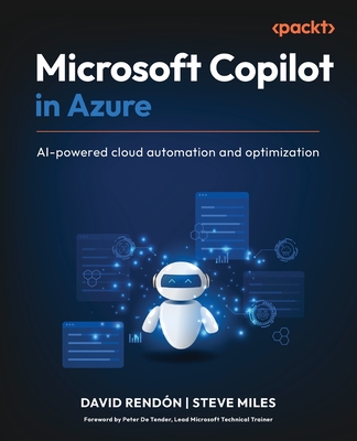 Microsoft Copilot in Azure: AI-powered cloud automation and optimization - Rend�n, David, and Miles, Steve, and Tender, Peter De (Foreword by)
