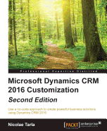 Microsoft Dynamics CRM 2016 Customization: Use a no-code approach to create powerful business solutions using Dynamics CRM 2016