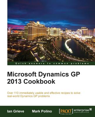 Microsoft Dynamics GP 2013 Cookbook - Grieve, Ian, and Polino, Mark