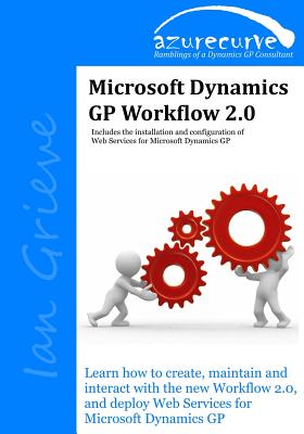Microsoft Dynamics GP Workflow 2.0: Microsoft Dynamics GP Workflow 2.0 - Grieve, Ian