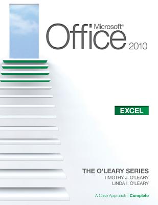 Microsoft Excel 2010: A Case Approach - O'Leary, Timothy J, Professor, and O'Leary, Linda I