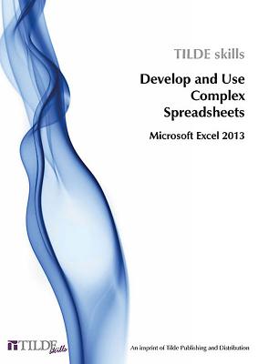 Microsoft Excel 2013: Develop and Use Complex Spreadsheets - The Tilde Group