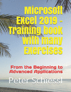 Microsoft Excel 2019 - Training Book with Many Exercises: From the Beginning to Advanced Applications