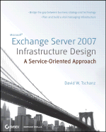 Microsoft Exchange Server 2007 Infrastructure Design: A Service-Oriented Approach
