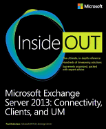 Microsoft Exchange Server 2013 Inside Out Connectivity, Clients, and Um
