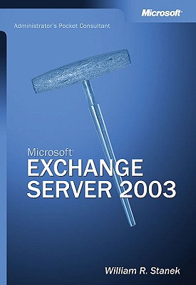 Microsoft Exchange Server: Administrator's Pocket Consultant - Stanek, William R