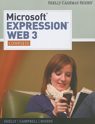 Microsoft Expression Web 3: Complete - Shelly, Gary B, and Campbell, Jennifer, and Rivers, Ollie N