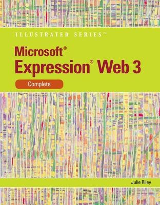 Microsoft Expression Web 3 Illustrated, Complete - Riley, Julie