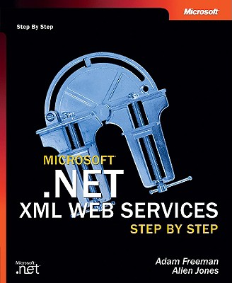Microsoft .NET XML Web Services Step by Step - Freeman, Adam, and Jones, Allen