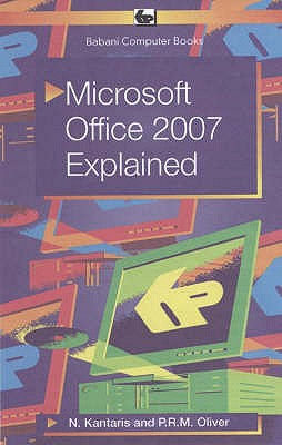 Microsoft Office 2007 Explained - Oliver, P.R.M., and Kantaris, Noel