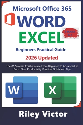 Microsoft Office 365 Beginners Practical Guide 2025: Step-by-step Success Course From Beginner To Advanced To Boost Your Productivity. Contains Word Processing, Excel Formulas and Functions - Victor, Riley
