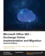 Microsoft Office 365 - Exchange Online Implementation and Migration: Plan and execute a successful Office 365 Exchange Online migration with ease