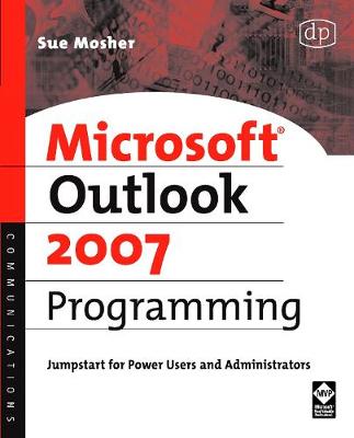 Microsoft Outlook 2007 Programming: Jumpstart for Power Users and Administrators - Mosher, Sue
