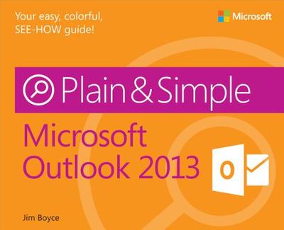 Microsoft Outlook 2013 Plain & Simple - Boyce, Jim