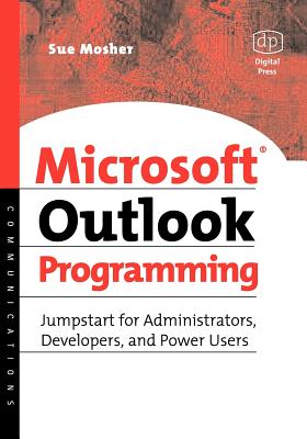 Microsoft Outlook Programming: Jumpstart for Administrators, Developers, and Power Users - Mosher, Sue